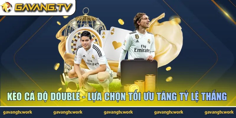 Kèo Cá Độ Double – Lựa Chọn Tối Ưu Tăng Tỷ Lệ Thắng